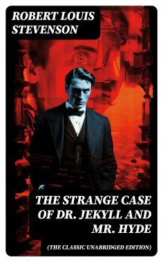 eBook: The Strange Case of Dr. Jekyll and Mr. Hyde (The Classic Unabridged Edition)