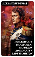 eBook: Romanhafte Biografien: Napoleon Bonaparte + Lady Hamilton