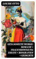 eBook: Gesammelte Werke: Romane + Frauenbewegung Essays + Biografien + Gedichte