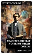 eBook: Greatest Mystery Novels of Wilkie Collins (Illustrated)