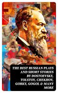 ebook: The Best Russian Plays and Short Stories by Dostoevsky, Tolstoy, Chekhov, Gorky, Gogol & many more
