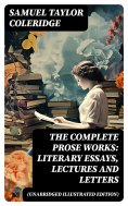 ebook: The Complete Prose Works: Literary Essays, Lectures and Letters (Unabridged Illustrated Edition)