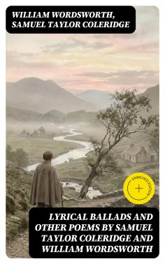 ebook: Lyrical Ballads and other Poems by Samuel Taylor Coleridge and William Wordsworth (Annotated)