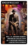 eBook: Mr. J. G. Reeder Series: Premium Collection of 5 Mystery Novels & 4 Detective Stories