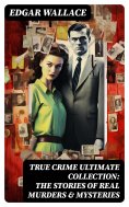 ebook: True Crime Ultimate Collection: The Stories of Real Murders & Mysteries