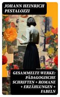eBook: Gesammelte Werke: Pädagogische Schriften + Romane + Erzählungen + Fabeln