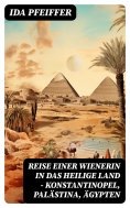 ebook: Reise einer Wienerin in das Heilige Land - Konstantinopel, Palästina, Ägypten