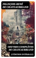eBook: Oeuvres complètes de Chateaubriand (L'édition intégrale)