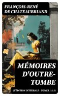 eBook: Mémoires d'outre-tombe (L'édition intégrale - Tomes 1 à 5)