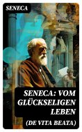 ebook: Seneca: Vom glückseligen Leben (De Vita Beata)