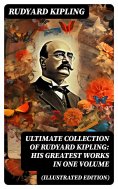 eBook: ULTIMATE Collection of Rudyard Kipling: His Greatest Works in One Volume (Illustrated Edition)