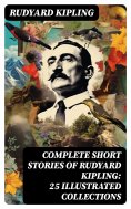 ebook: Complete Short Stories of Rudyard Kipling: 25 Illustrated Collections