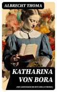 ebook: Katharina von Bora (Die Lebensgeschichte der Lutherin)