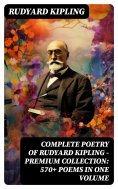 ebook: Complete Poetry of Rudyard Kipling – Premium Collection: 570+ Poems in One Volume