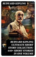 eBook: Rudyard Kipling Ultimate Short Story Collection: 440+ Short Stories in One Volume