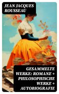 ebook: Gesammelte Werke: Romane + Philosophische Werke + Autobiografie