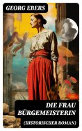 ebook: Die Frau Bürgemeisterin (Historischer Roman)