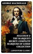 ebook: MALCOLM & THE MARQUIS'S SECRET: Complete Marquise of Lossie Collection (Adventure Classic)