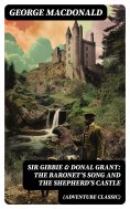 eBook: SIR GIBBIE & DONAL GRANT: The Baronet's Song and The Shepherd's Castle (Adventure Classic)