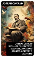 ebook: Joseph Conrad Ultimate Collection: 18 Novels, 20+ Short Stories, Letters & Memoirs