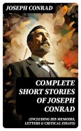 ebook: Complete Short Stories of Joseph Conrad (Including His Memoirs, Letters & Critical Essays)