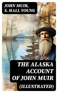 eBook: THE ALASKA ACCOUNT of John Muir (Illustrated)