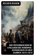 ebook: Die Österreichisch-Ungarische Nordpol-Expedition in den Jahren 1872-1874
