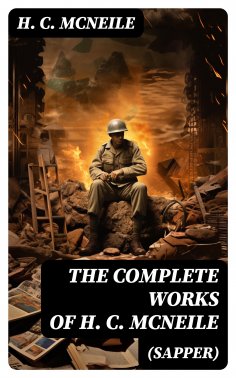 eBook: The Complete Works of H. C. McNeile (Sapper)