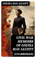 ebook: Civil War Memoirs of Louisa May Alcott (Unabridged)
