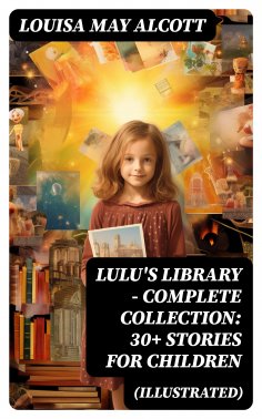 eBook: Lulu's Library - Complete Collection: 30+ Stories for Children (Illustrated)