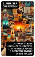 ebook: MYSTERY & CRIME Ultimate Collection: 110+ Thriller Novels & Detective Stories In One Volume