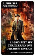 ebook: 21 Greatest Spy Thrillers in One Premium Edition (Mystery & Espionage Series)