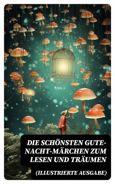 ebook: Die schönsten Gute-Nacht-Märchen zum Lesen und Träumen (Illustrierte Ausgabe)