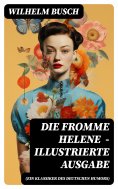 ebook: Die fromme Helene (Ein Klassiker des deutschen Humors) - Illustrierte Ausgabe