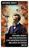 eBook: Henrik Ibsen: Die wichtigsten und berühmtesten Dramen in einem Buch