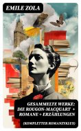 eBook: Gesammelte Werke: Die Rougon-Macquart (Kompletter Romanzyklus) + Romane + Erzählungen