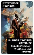 eBook: H. RIDER HAGGARD Ultimate Collection: 60+ Works in One Volume
