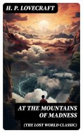 eBook: AT THE MOUNTAINS OF MADNESS (The Lost World Classic)