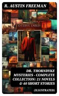 ebook: DR. THORNDYKE MYSTERIES – Complete Collection: 21 Novels & 40 Short Stories (Illustrated)