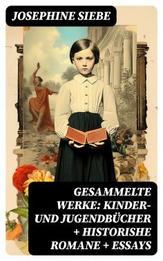 eBook: Gesammelte Werke: Kinder- und Jugendbücher + Historishe Romane + Essays