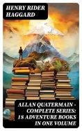 ebook: ALLAN QUATERMAIN – Complete Series: 18 Adventure Books in One Volume
