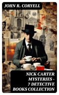 ebook: NICK CARTER MYSTERIES - 7 Detective Books Collection