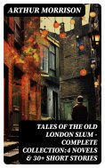 eBook: Tales of the Old London Slum – Complete Collection:4 Novels & 30+ Short Stories