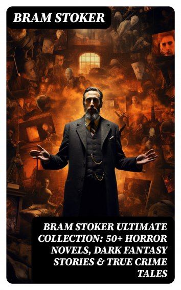 Bram Stoker - BRAM STOKER Ultimate Collection: 50+ Horror Novels, Dark ...