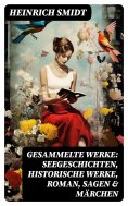 ebook: Gesammelte Werke: Seegeschichten, Historische Werke, Roman, Sagen & Märchen
