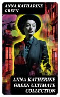 ebook: ANNA KATHERINE GREEN Ultimate Collection