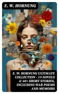 eBook: E. W. HORNUNG Ultimate Collection – 19 Novels & 40+ Short Stories, Including War Poems and Memoirs