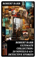 ebook: ROBERT BARR Ultimate Collection: 20 Novels & 65+ Detective Stories
