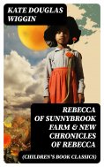 eBook: REBECCA OF SUNNYBROOK FARM & NEW CHRONICLES OF REBECCA (Children's Book Classics)