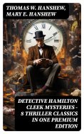 eBook: DETECTIVE HAMILTON CLEEK MYSTERIES – 8 Thriller Classics in One Premium Edition